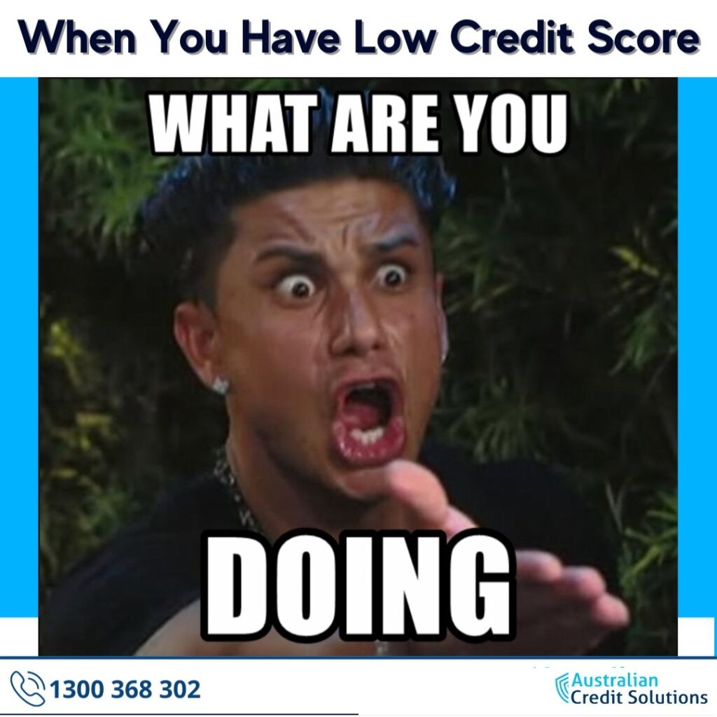 what are you doing when you have low credit score